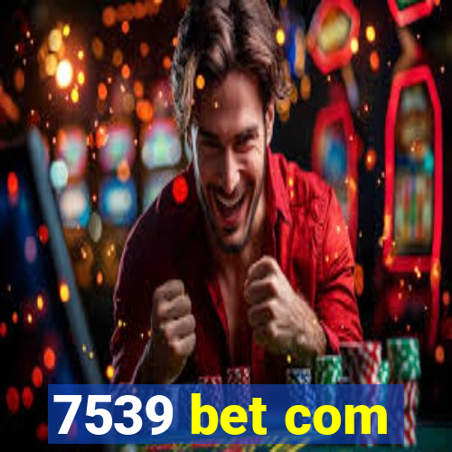 7539 bet com